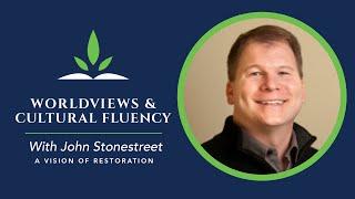 A Vision of Restoration – John Stonestreet The Colson Center