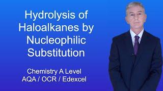 A Level Chemistry Revision Hydrolysis of Haloalkanes by Nucleophilic Substitution