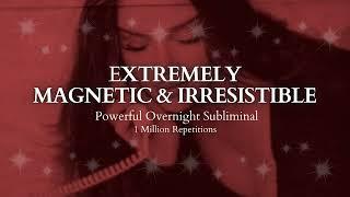 POWERFUL SUBLIMINAL Extremely Magnetic & Irresistible Overnight Subliminal - 1 Million Repetitions