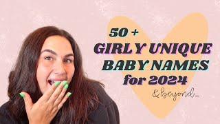 *NEW* 50+ GIRLY UNIQUE BABY NAMES For GIRLS in 2024  Baby Name Ideas for 2024 & Beyond...