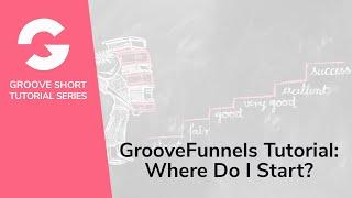 GrooveFunnels Tutorial Where Do I Start?