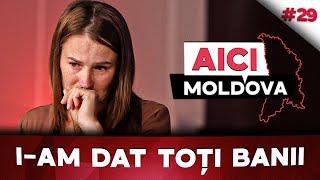 AICI MOLDOVA #29 A dat 17 mii de euro pentru o casă dar a rămas și fără locuință și fără bani