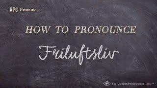 How to Pronounce Friluftsliv Real Life Examples