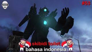 skibidi toilet 53 bahasa indonesia 