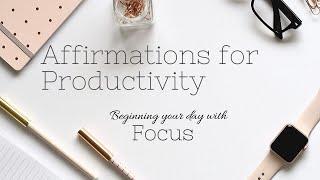 Affirmations for Productivity Beginning the Day with Focus