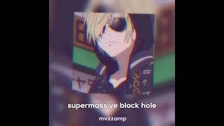 supermassive black hole - edit audio