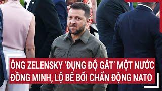 Thời sự quốc tế Ông Zelensky ‘đụng độ gắt’ một nước đồng minh lộ bê bối chấn động NATO