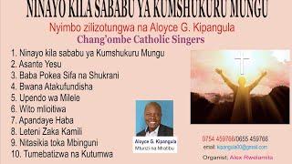 NINAYO KILA SABABU YA KUMSHUKURU MUNGU MTUNZI ALOYCE KIPANGULA WAIMBAJICHANGOMBE CATHOLIC SINGERS