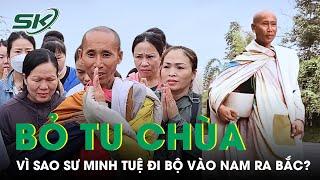 Vì Sao Sư Minh Tuệ Bỏ Tu Ở Chùa Để Đi Bộ Khất Thực Vào Nam Ra Bắc Mặc Áo Vá Ngủ Gốc Cây?  SKĐS