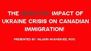 The NEGATIVE impact of Ukraine crisis on Canadian immigration