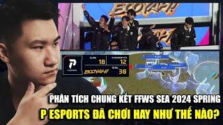 PHÂN TÍCH  P ESPORTS đã chơi hay như thế nào trong Chung Kết FFWS SEA 2024 Spring?  BLV Rikaki