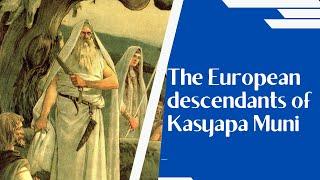 The European descendants of Kasyapa Muni Vedic Hindu