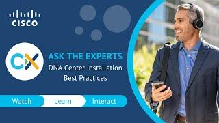 Cisco DNA Center Installation Best Practices - Ask the Expert Session