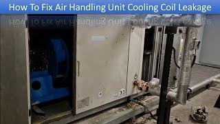 Step-by-Step Fixing Cooling Coil Leakage in Any  Air Handling Unit.