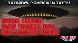 SN 16 EP 22 - MIRROR PORTALS BLACK TRIANGLE UFOS AND A HAUNTED PRISON - TRUE PARANORMAL STORIES