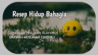 Ustadzah Halimah Alaydrus - Resep Hidup Bahagia