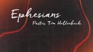 Wednesday Night with Pastor Tom Hollenbeck - Ephesians 115-18