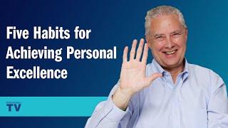 Five Habits for Achieving Personal Excellence