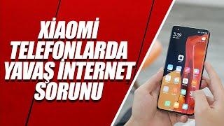 Xiaomi Telefonlarda Yavaş İnternet Sorunu  %100 Çözüm