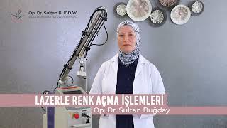 Lazerle Renk Açma İşlemleri  Op. Dr. Sultan BUĞDAY