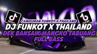 DJ FUNKOT X THAILAND DEK BANSAIK MANGKO TABUANG FULL BASS TERBARU 2024  DJ FUNKOT TERBARU 2024