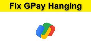 How To Fix Gpay Google Pay Keeps Hanging Problem Android & Ios