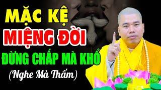 Học Cách Mặc Kệ Miệng Đời Chấp Mà Khổ Mặc Kệ Thì Đời An Vui - Thầy Thích Nhuận Đức