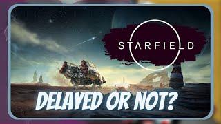 Starfield delayed or not?