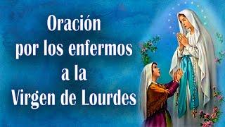 ORACIÓN  a la VIRGEN DE LOURDES por los enfermos