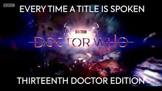 Every Time a Thirteenth Doctor Title is Spoken in All of Doctor Who