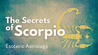 The Secrets of Scorpio  Esoteric Astrology