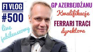 F1Vlog 500 GP Azerbejdżanu – kwalifikacje. Ferrari traci dyrektora – miejsce dla Budkowskiego?