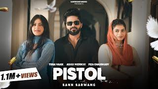 PISTOL Official Video Sann SarwangFiza ChaudharyTissa VaasiAshu Morkhi  New Haryanvi song 2024