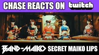 CHASE REACTS ON TWITCH  Band-Maiko Secret Maiko Lips