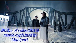 Bridge of spies 2015 movie explained in Manipuri