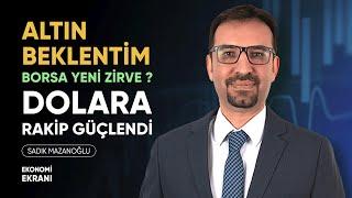 Altın Beklentim  Borsa Yeni Zirve ?  Dolara Rakip Güçlendi  Sadık Mazanoğlu  Ekonomi Ekranı