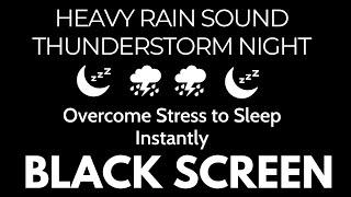 Overcome Stress to Sleep Instantly with Continuous Heavy Rain & Calm Thunder Sounds  Black Screen