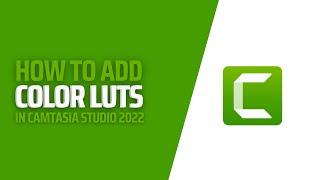 How to add Color Luts in Camtasia Studio 2022