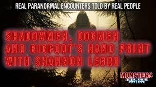 SN 16 EP 25 - SHADOWMEN DOGMEN AND BIGFOOTS HAND PRINT WITH SHANNON LEGRO - REAL PARANORMAL TALES