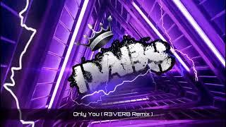 Only You  R3VERB Remix  