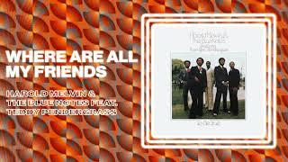 Harold Melvin & The Blue Notes - Where Are All My Friends Official Audio