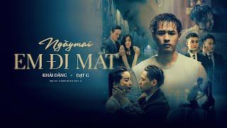 NGÀY MAI EM ĐI MẤT - KHẢI ĐĂNG FT ĐẠT G OFFICIAL MV