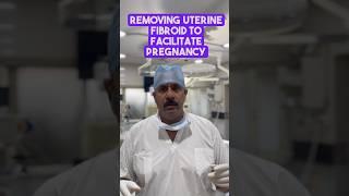 Removing Uterine Fibroid to Facilitate Pregnancy.#best ivf #doctor #infertilityclinic #andrologist
