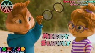 Meddy - Slowly  Tomez Martommy  Chipettes  Alvin & Chipmunks