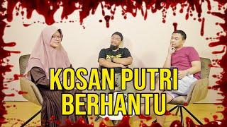 PARANORMAL EXPERIENCE KOSAN PUTRI BERHANTU