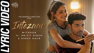 Intezaar Lyric Video - Mithoon Ft. Arijit Singh Asees Kaur  Gurmeet Choudhary Sanaya Irani