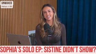 Sophias Solo Ep Sistine Didnt Show?  Ep. 109  Unwaxed Podcast