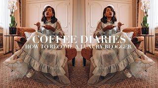 Coffee Diaries  How To Become A Luxury Blogger