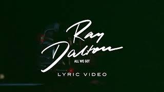 Ray Dalton - ALL WE GOT Official Lyric Video