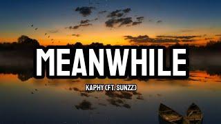 Kaphy Ft. SUNZZ - Meanwhile Lyrics